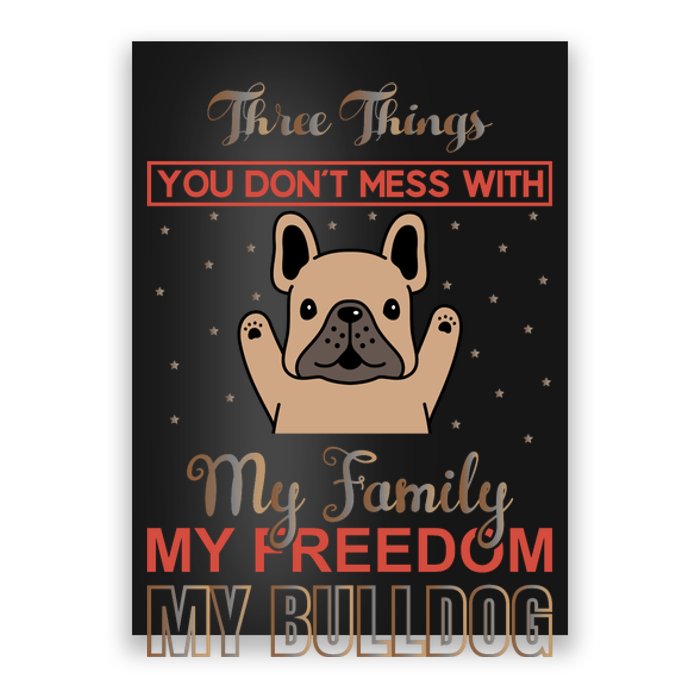 Three Things Don't Mess With My Family My Freedom My Bulldog Poster