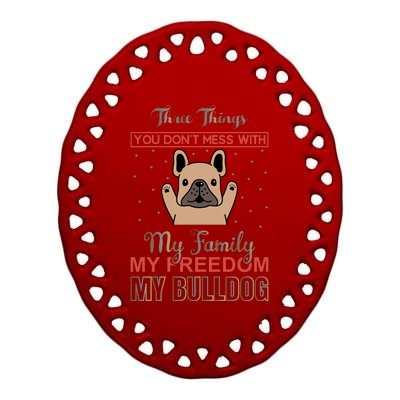 Three Things Don't Mess With My Family My Freedom My Bulldog Ceramic Oval Ornament