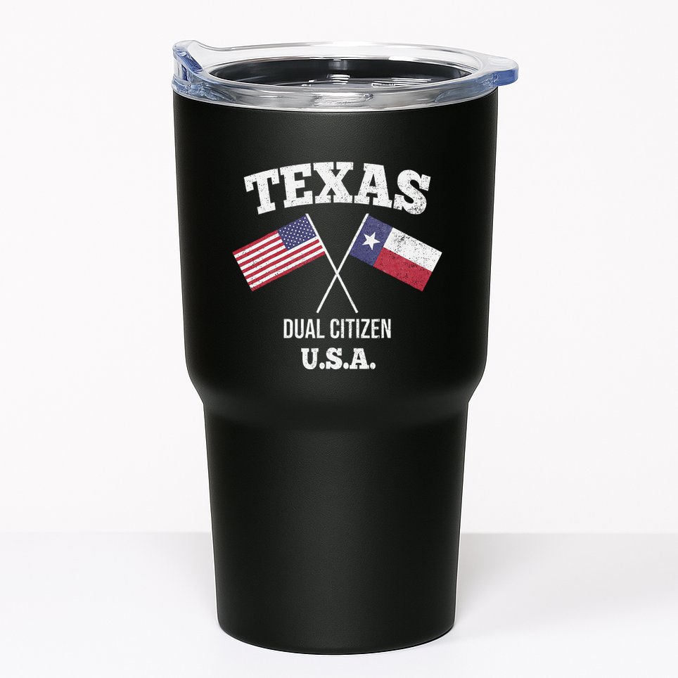 True Texan Dual Citizen Love Texas And America Tumbler