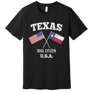 True Texan Dual Citizen Love Texas And America Premium T-Shirt