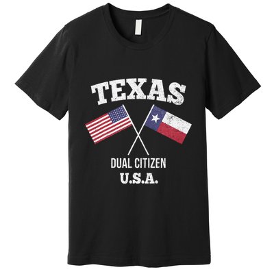 True Texan Dual Citizen Love Texas And America Premium T-Shirt