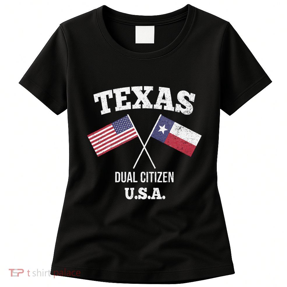 True Texan Dual Citizen Love Texas And America Womens T-Shirt