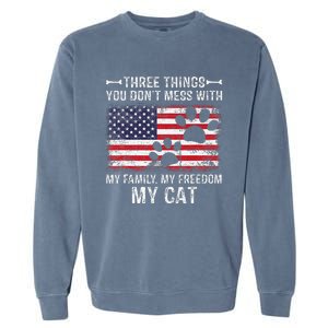 Three Things Dont Mess With My Family My Cat My Freedom Garment-Dyed Sweatshirt