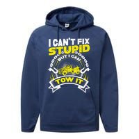 Tow Truck Driver Wrecker I CanT Fix Stupid But I Can Tow It Performance Fleece Hoodie