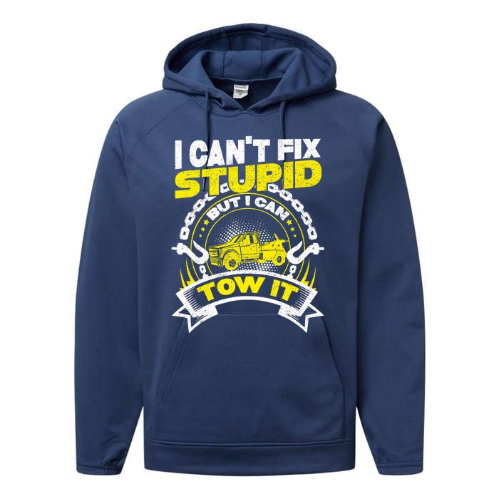 Tow Truck Driver Wrecker I CanT Fix Stupid But I Can Tow It Performance Fleece Hoodie