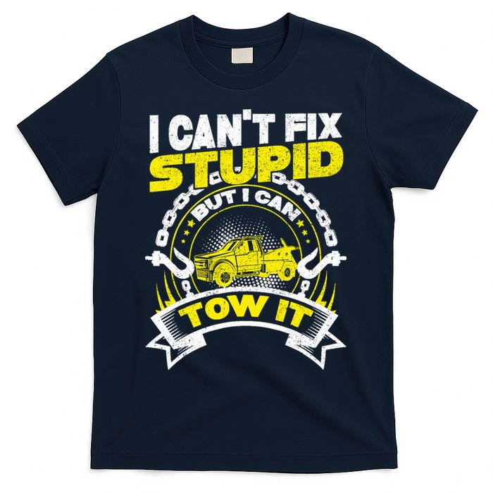 Tow Truck Driver Wrecker I CanT Fix Stupid But I Can Tow It T-Shirt