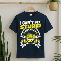 Tow Truck Driver Wrecker I CanT Fix Stupid But I Can Tow It T-Shirt