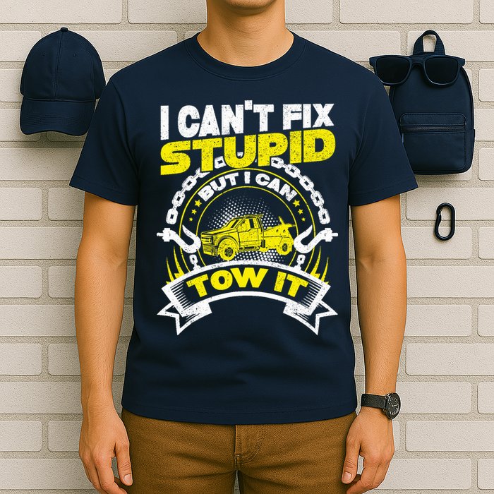 Tow Truck Driver Wrecker I CanT Fix Stupid But I Can Tow It T-Shirt