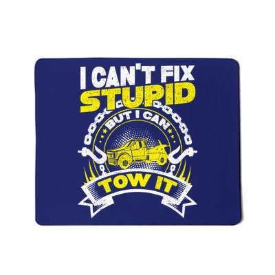 Tow Truck Driver Wrecker I CanT Fix Stupid But I Can Tow It Mousepad