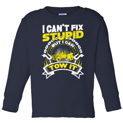 Tow Truck Driver Wrecker I CanT Fix Stupid But I Can Tow It Toddler Long Sleeve Shirt