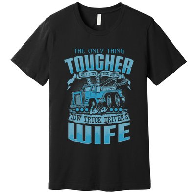 TOW TRUCK DRIVERS WIFE Funny Tow Truck Drivers Premium T-Shirt