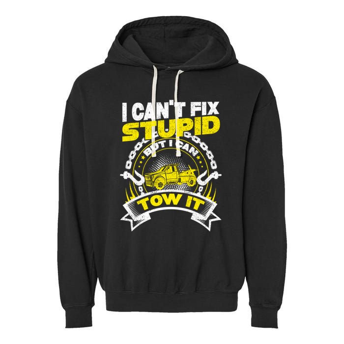 Tow Truck Driver Wrecker I CanT Fix Stupid But I Can Tow It Garment-Dyed Fleece Hoodie