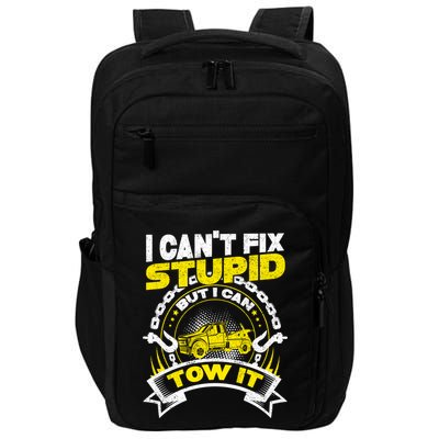 Tow Truck Driver Wrecker I CanT Fix Stupid But I Can Tow It Impact Tech Backpack