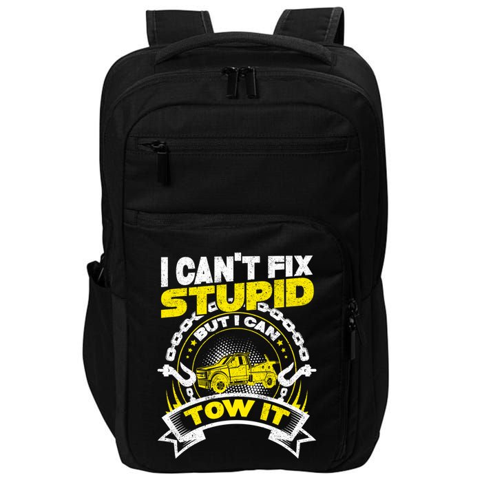 Tow Truck Driver Wrecker I CanT Fix Stupid But I Can Tow It Impact Tech Backpack