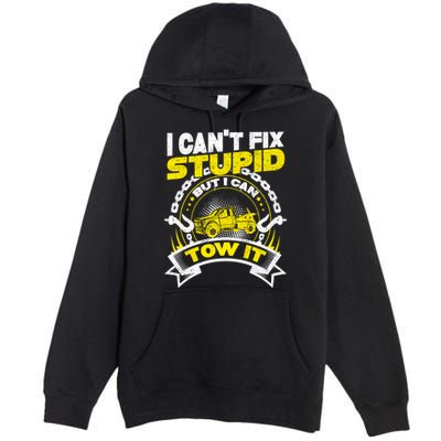 Tow Truck Driver Wrecker I CanT Fix Stupid But I Can Tow It Premium Pullover Hoodie