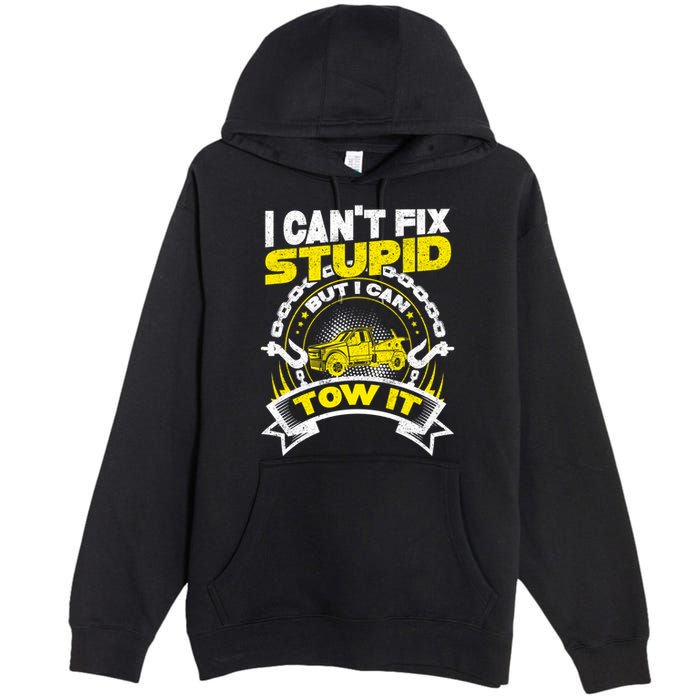 Tow Truck Driver Wrecker I CanT Fix Stupid But I Can Tow It Premium Pullover Hoodie