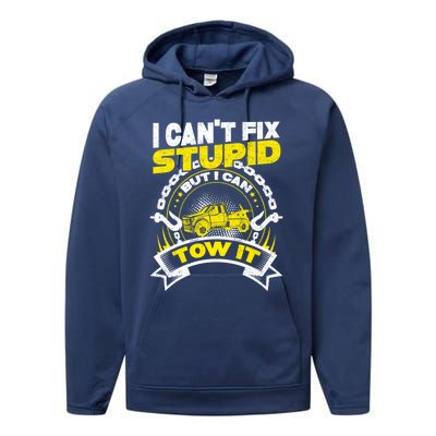 Tow Truck Driver Wrecker I CanT Fix Stupid But I Can Tow It Performance Fleece Hoodie