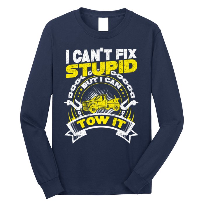 Tow Truck Driver Wrecker I CanT Fix Stupid But I Can Tow It Long Sleeve Shirt