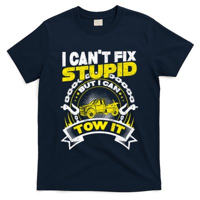 Tow Truck Driver Wrecker I CanT Fix Stupid But I Can Tow It T-Shirt