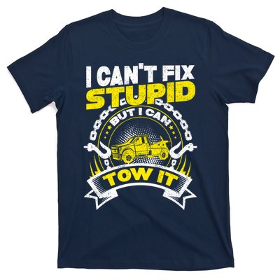 Tow Truck Driver Wrecker I CanT Fix Stupid But I Can Tow It T-Shirt