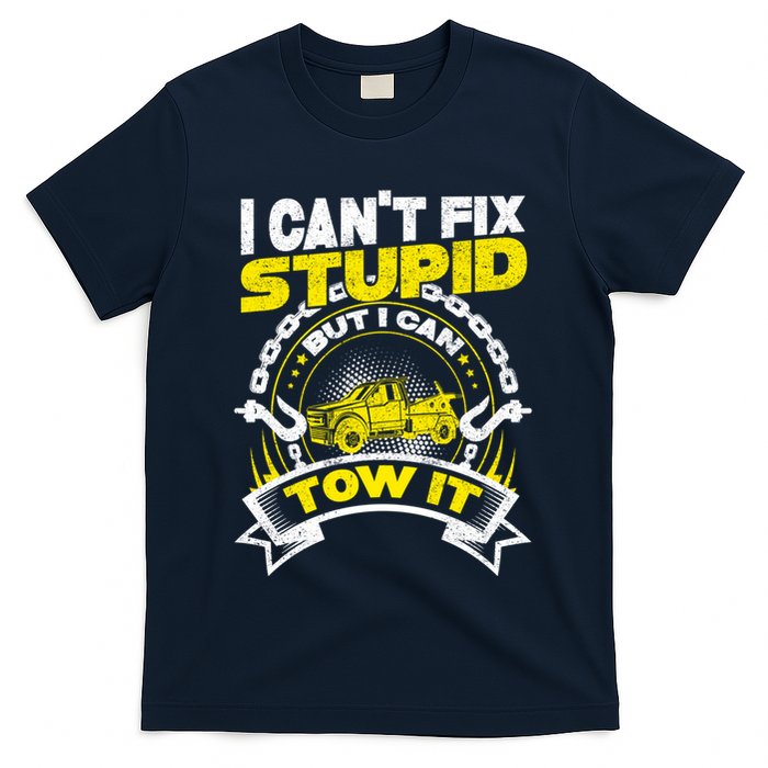 Tow Truck Driver Wrecker I CanT Fix Stupid But I Can Tow It T-Shirt