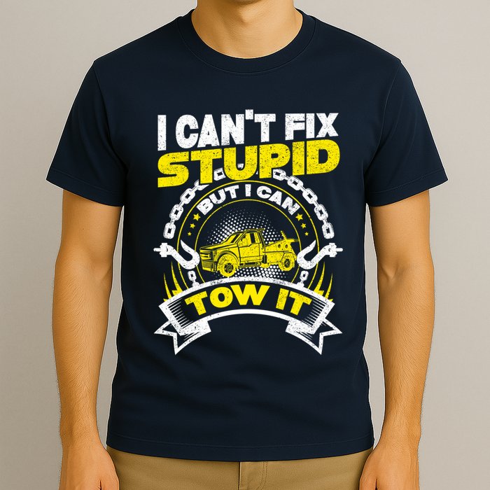 Tow Truck Driver Wrecker I CanT Fix Stupid But I Can Tow It T-Shirt