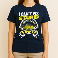 Tow Truck Driver Wrecker I CanT Fix Stupid But I Can Tow It T-Shirt