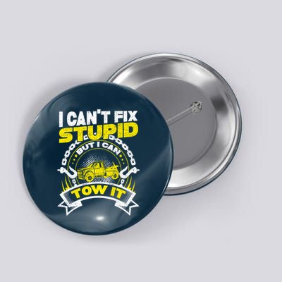 Tow Truck Driver Wrecker I CanT Fix Stupid But I Can Tow It Button