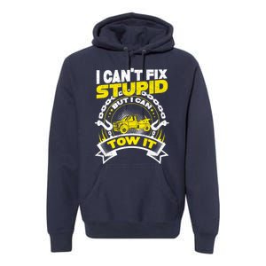 Tow Truck Driver Wrecker I CanT Fix Stupid But I Can Tow It Premium Hoodie