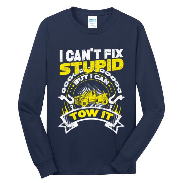 Tow Truck Driver Wrecker I CanT Fix Stupid But I Can Tow It Tall Long Sleeve T-Shirt