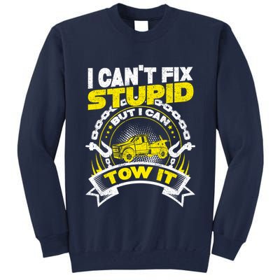 Tow Truck Driver Wrecker I CanT Fix Stupid But I Can Tow It Tall Sweatshirt