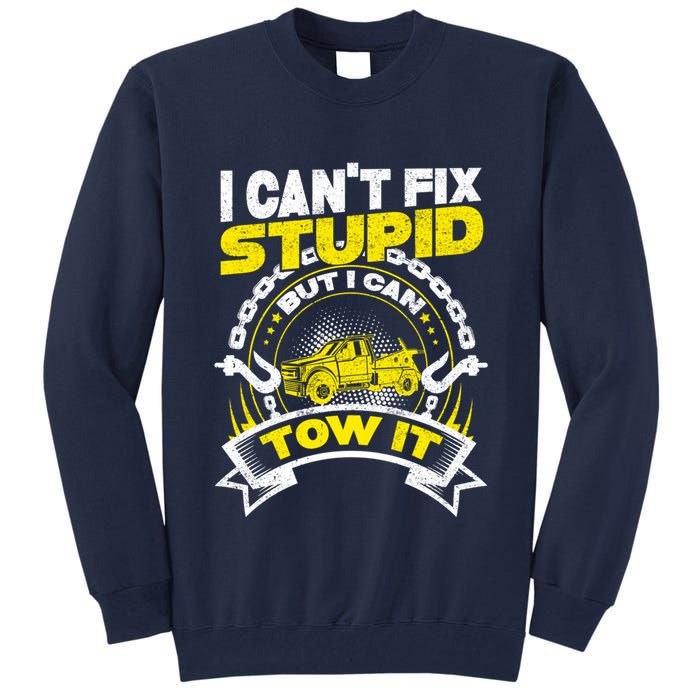 Tow Truck Driver Wrecker I CanT Fix Stupid But I Can Tow It Tall Sweatshirt