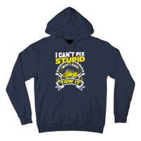 Tow Truck Driver Wrecker I CanT Fix Stupid But I Can Tow It Tall Hoodie