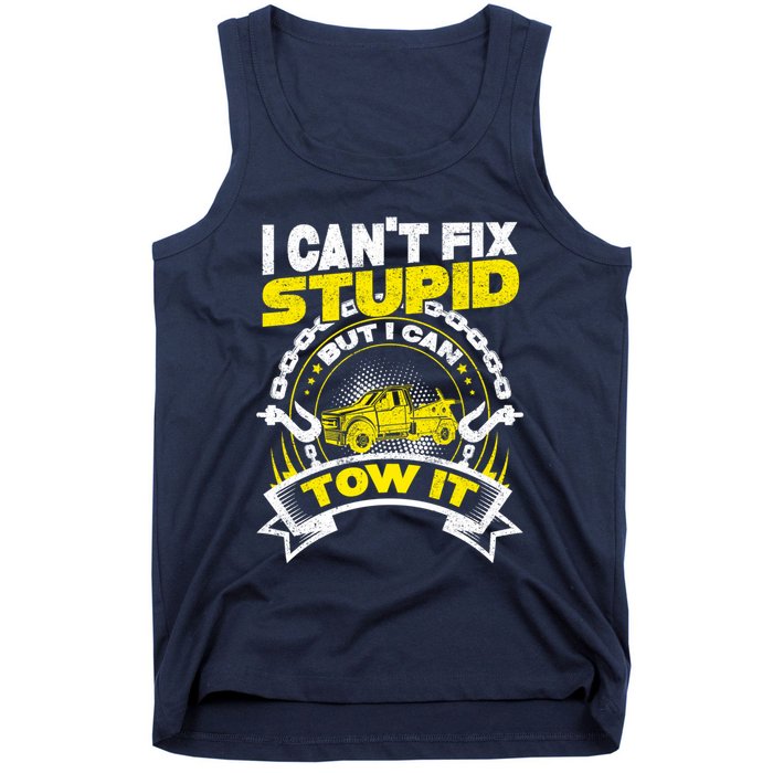Tow Truck Driver Wrecker I CanT Fix Stupid But I Can Tow It Tank Top