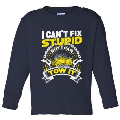 Tow Truck Driver Wrecker I CanT Fix Stupid But I Can Tow It Toddler Long Sleeve Shirt