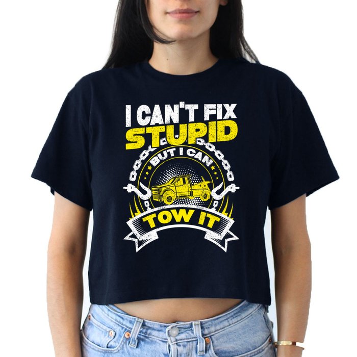 Tow Truck Driver Wrecker I CanT Fix Stupid But I Can Tow It Crop Top