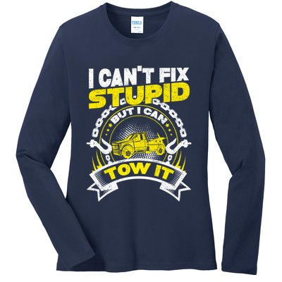 Tow Truck Driver Wrecker I CanT Fix Stupid But I Can Tow It Ladies Long Sleeve Shirt