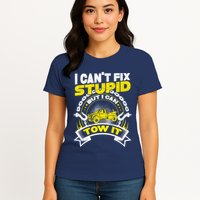 Tow Truck Driver Wrecker I CanT Fix Stupid But I Can Tow It Womens T-Shirt