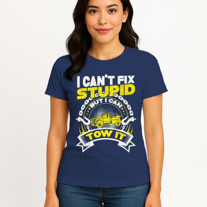 Tow Truck Driver Wrecker I CanT Fix Stupid But I Can Tow It Womens T-Shirt