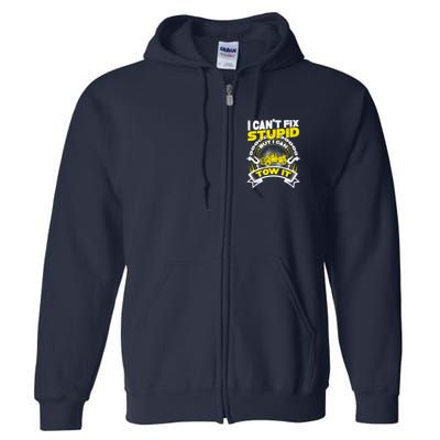 Tow Truck Driver Wrecker I CanT Fix Stupid But I Can Tow It Full Zip Hoodie