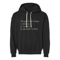 Things To Do Today Wake Up Survive Go Back To Bed Garment-Dyed Fleece Hoodie