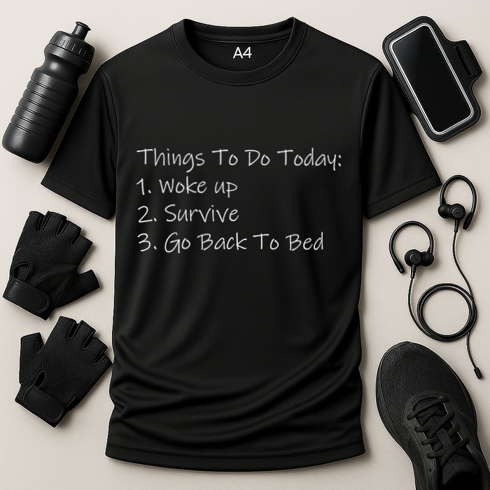 Things To Do Today Wake Up Survive Go Back To Bed Performance Shirt