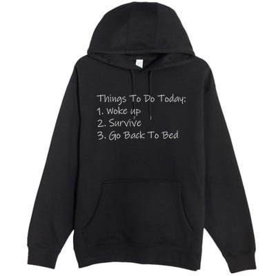 Things To Do Today Wake Up Survive Go Back To Bed Premium Pullover Hoodie