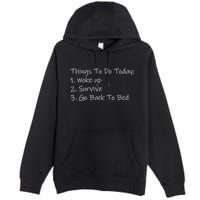 Things To Do Today Wake Up Survive Go Back To Bed Premium Pullover Hoodie