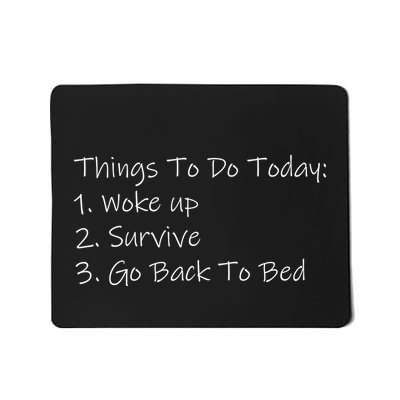 Things To Do Today Wake Up Survive Go Back To Bed Mousepad