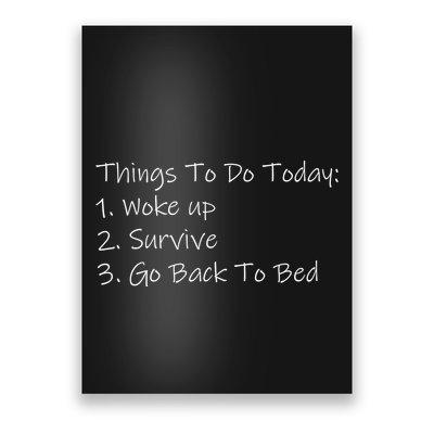 Things To Do Today Wake Up Survive Go Back To Bed Poster