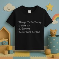 Things To Do Today Wake Up Survive Go Back To Bed Toddler T-Shirt