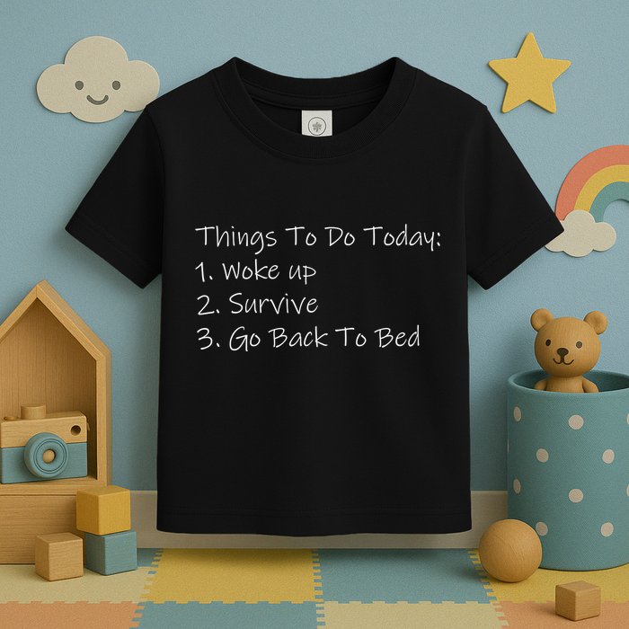 Things To Do Today Wake Up Survive Go Back To Bed Toddler T-Shirt