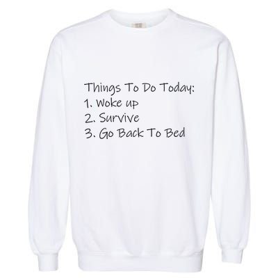 Things To Do Today Wake Up Survive Go Back To Bed Garment-Dyed Sweatshirt