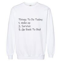 Things To Do Today Wake Up Survive Go Back To Bed Garment-Dyed Sweatshirt